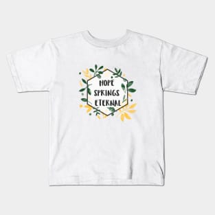 Hope Springs Eternal Kids T-Shirt